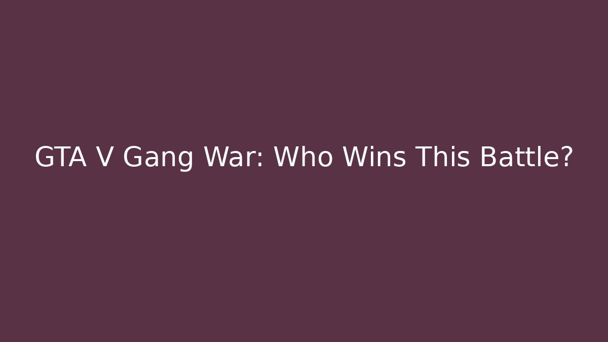 GTA V Gang War: Who Wins This Battle?
