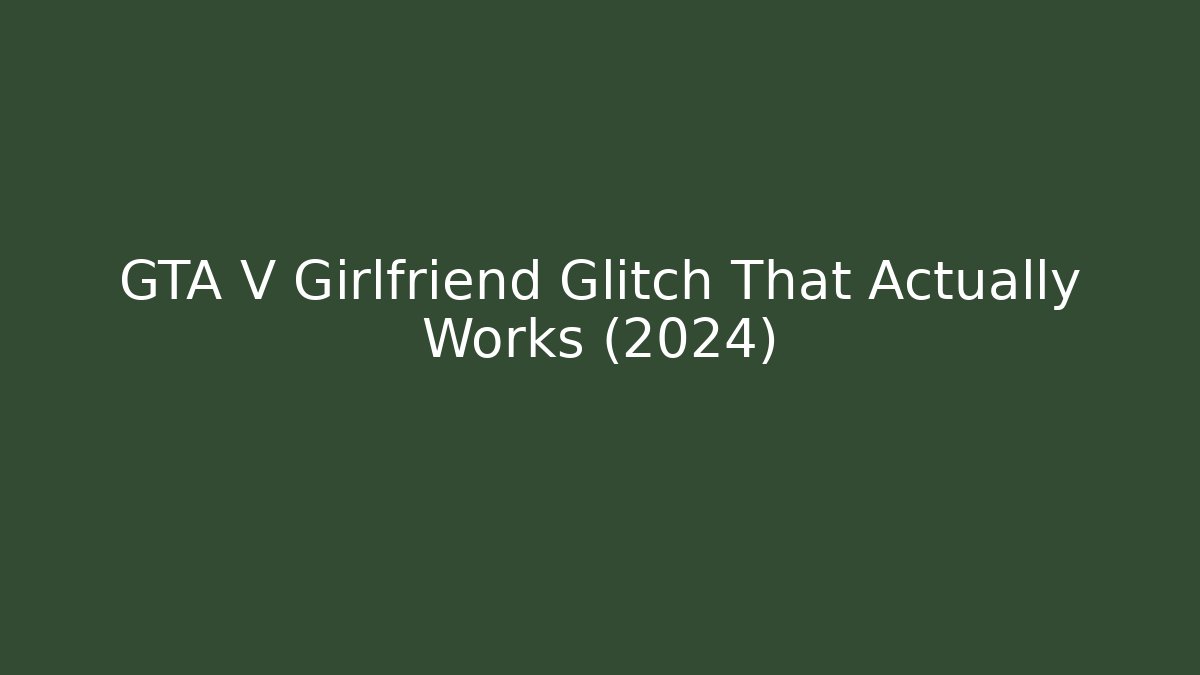 GTA V Girlfriend Glitch That Actually Works (2024)