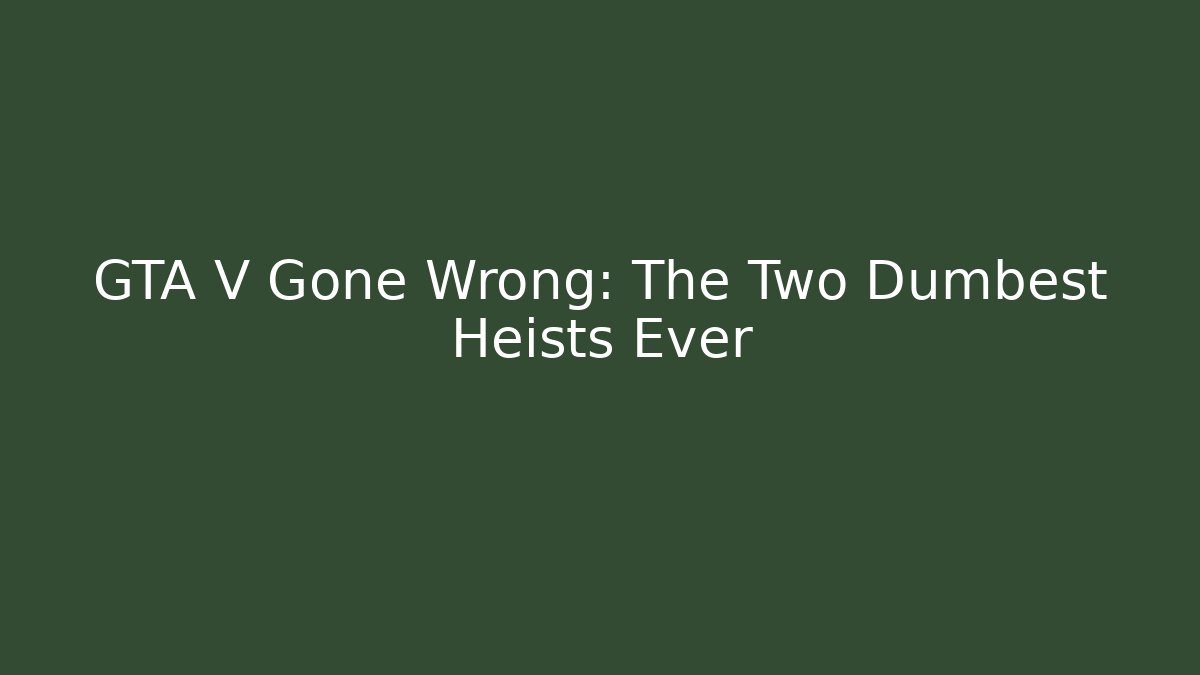 GTA V Gone Wrong: The Two Dumbest Heists Ever - Critter Realm
