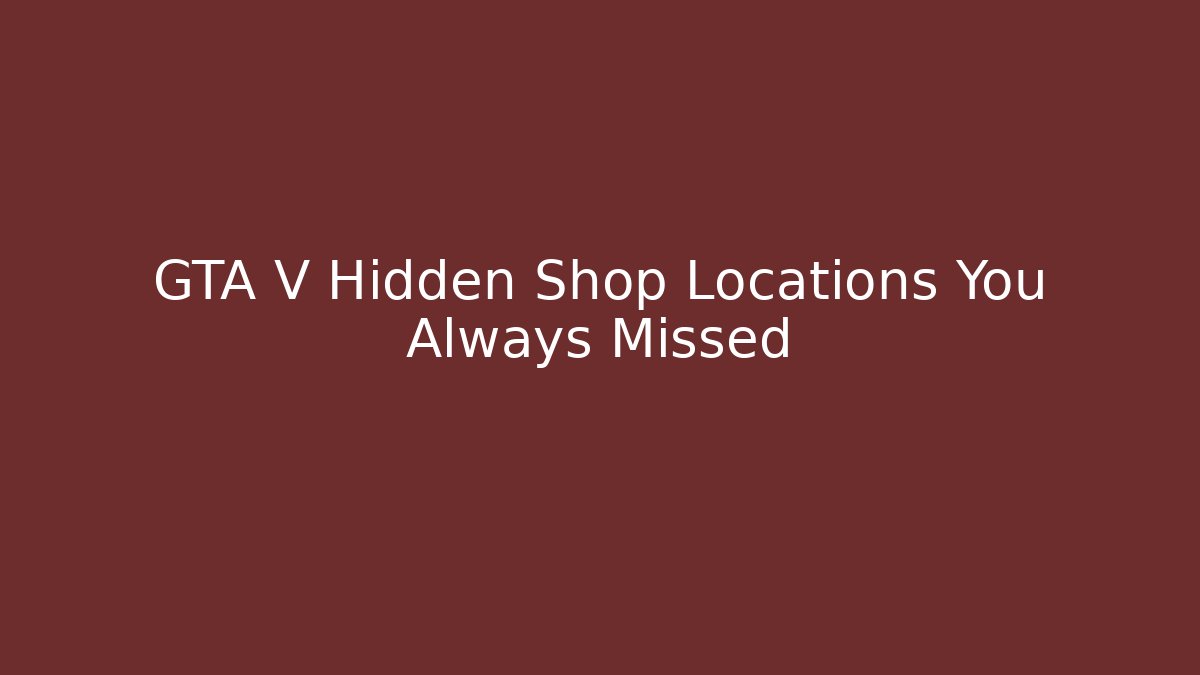 GTA V Hidden Shop Locations You Always Missed
