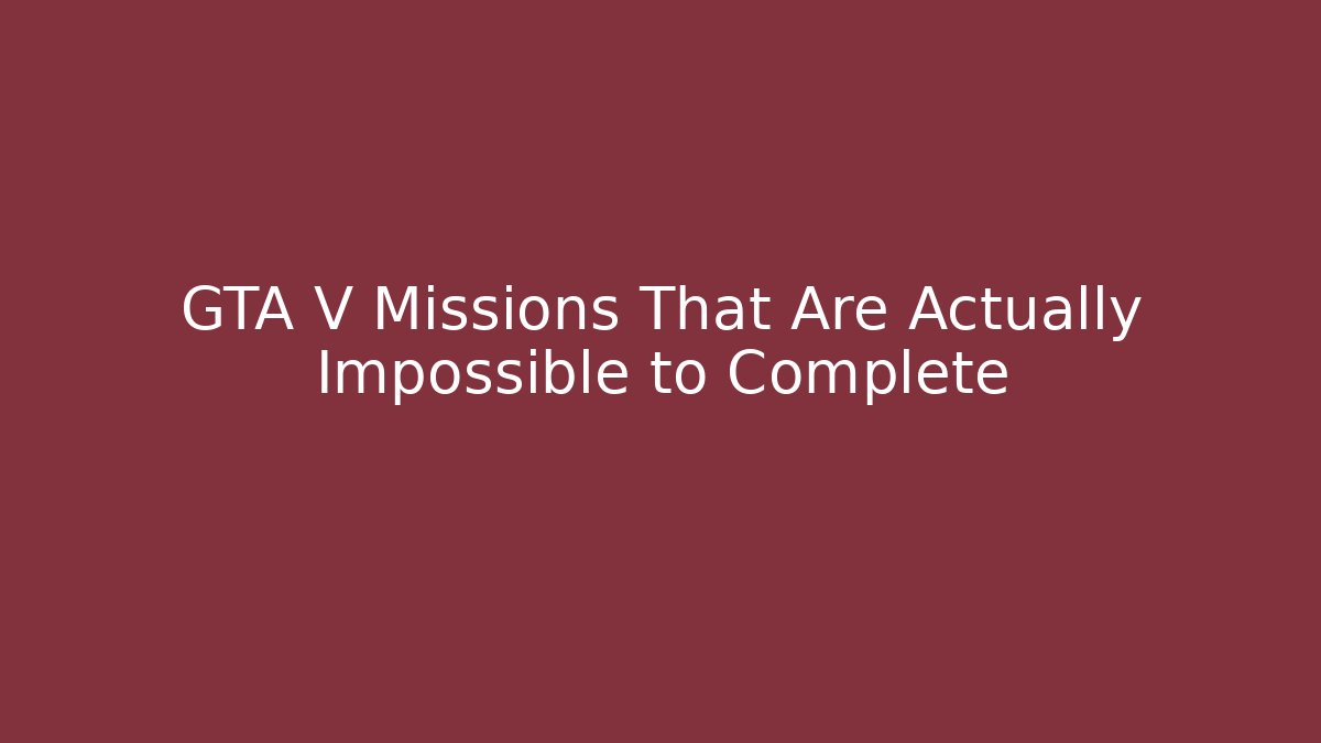 GTA V Missions That Are Actually Impossible to Complete - Critter Realm