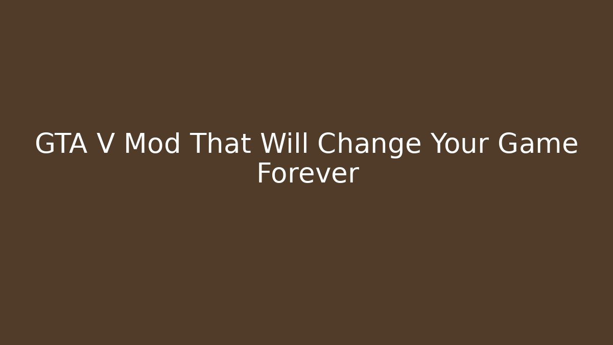 GTA V Mod That Will Change Your Game Forever
