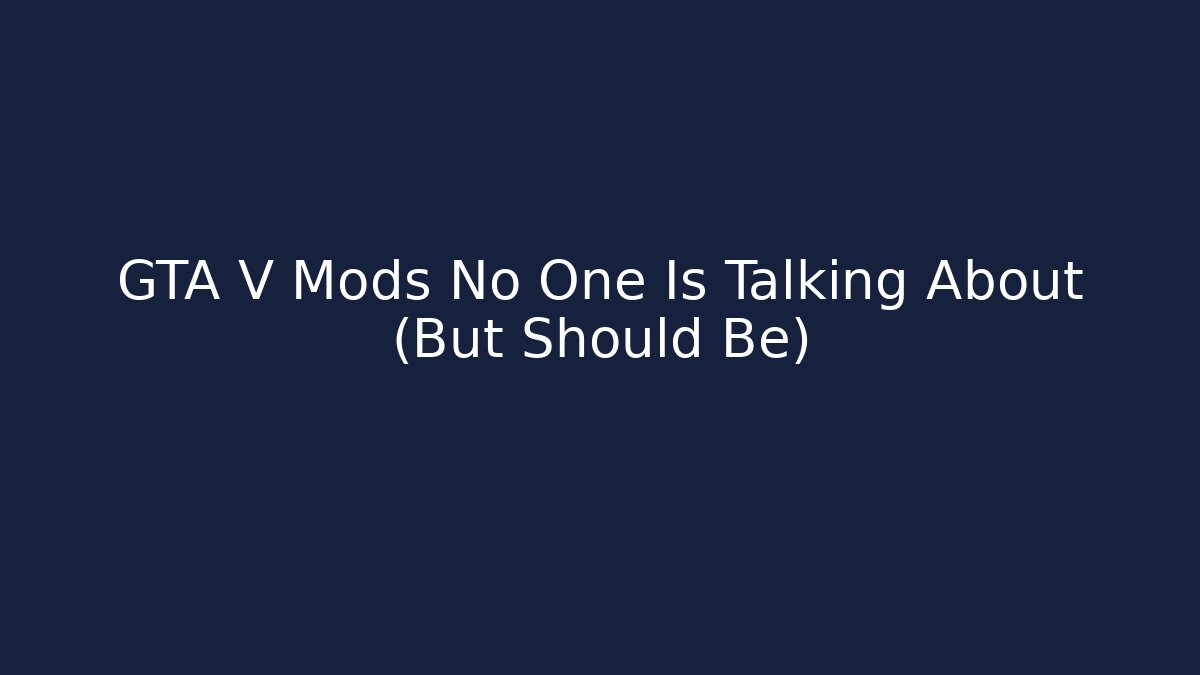 GTA V Mods No One Is Talking About (But Should Be)