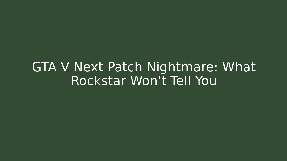 GTA V Next Patch Nightmare: What Rockstar Won't Tell You