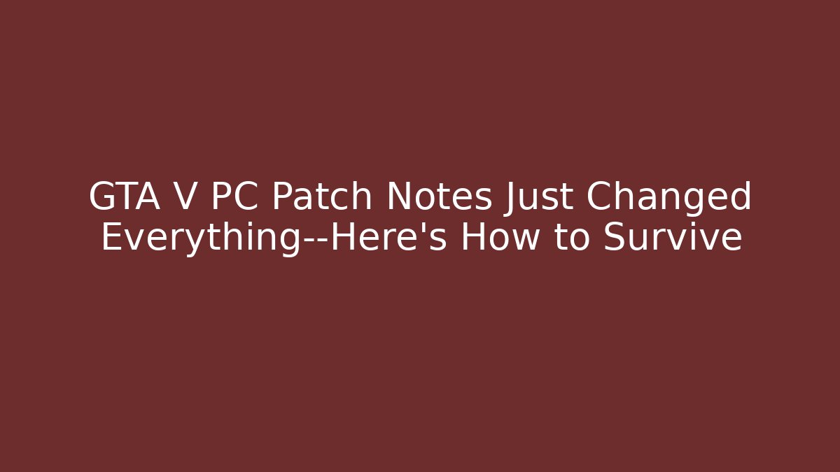 GTA V PC Patch Notes Just Changed Everything—Here’s How to Survive - Critter Realm