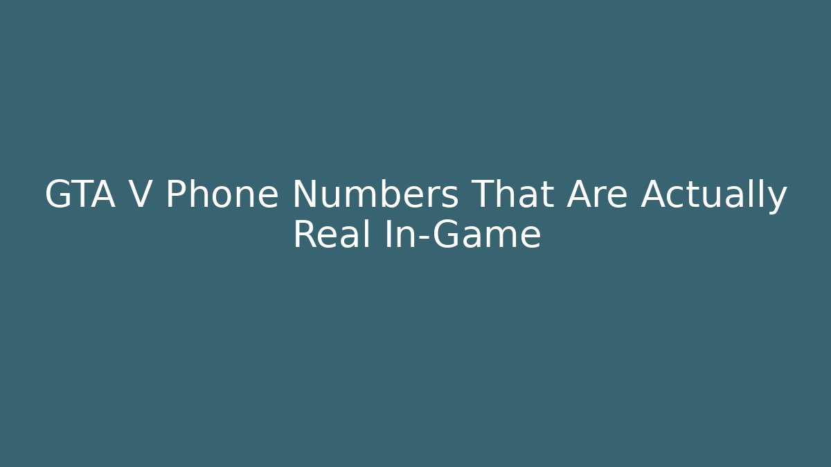 GTA V Phone Numbers That Are Actually Real In-Game