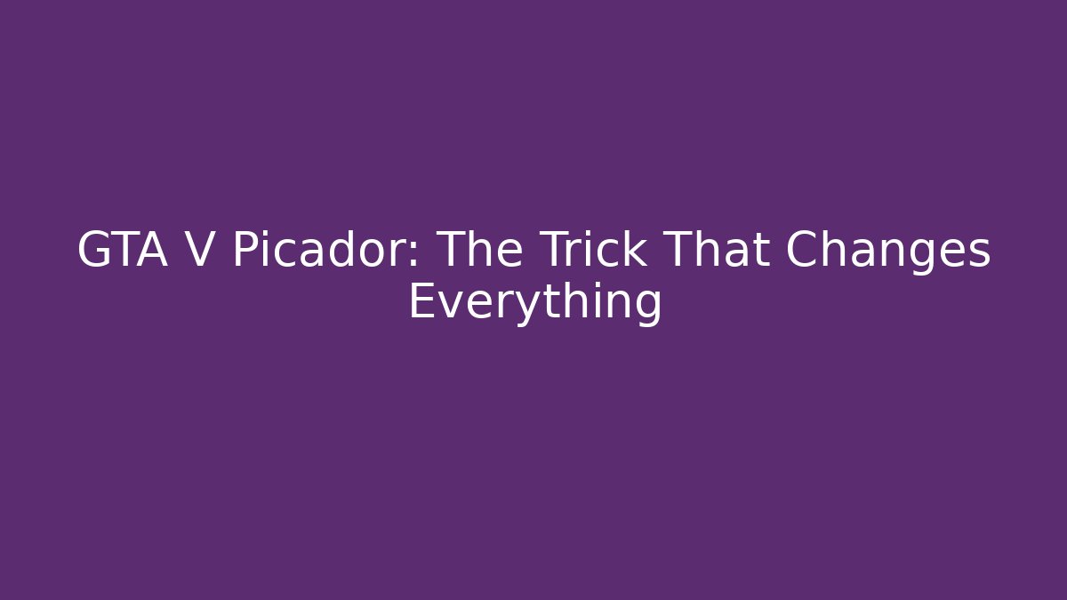 GTA V Picador: The Trick That Changes Everything