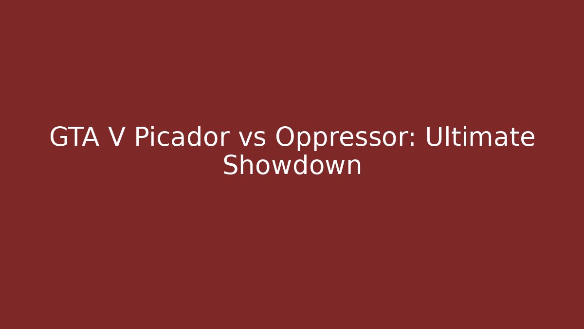 GTA V Picador vs Oppressor: Ultimate Showdown