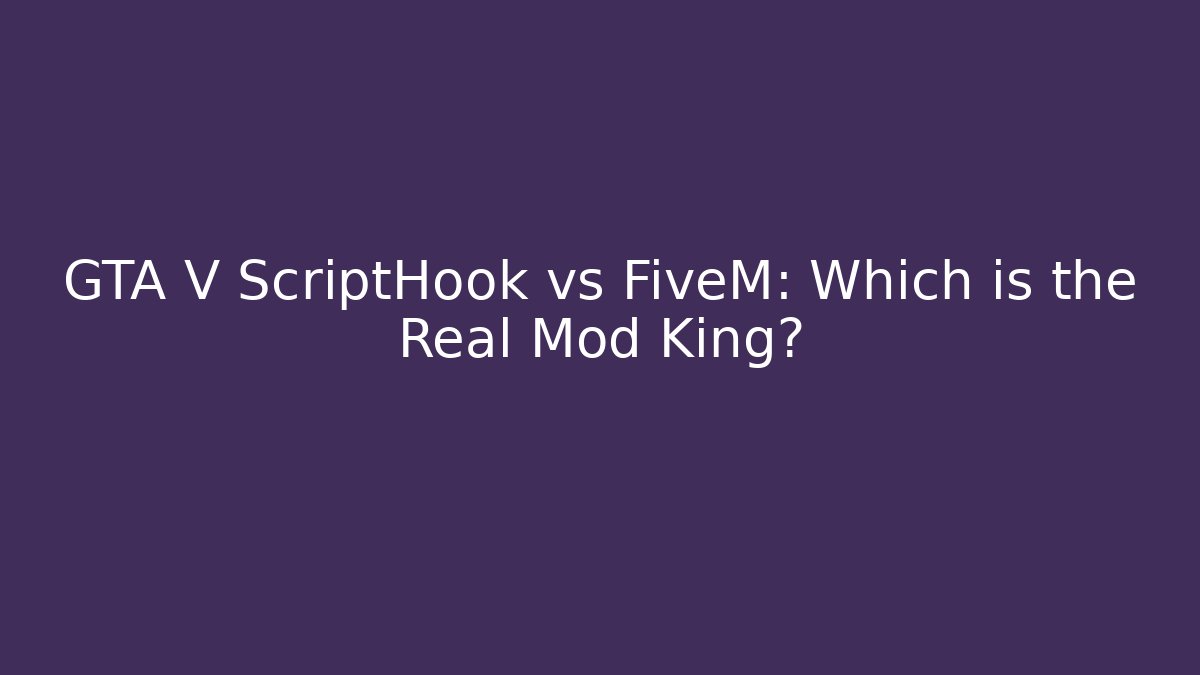 GTA V ScriptHook vs FiveM: Which is the Real Mod King?