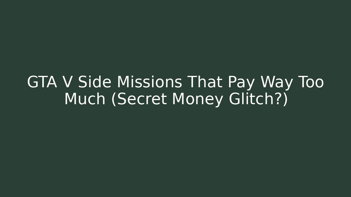GTA V Side Missions That Pay Way Too Much (Secret Money Glitch?)