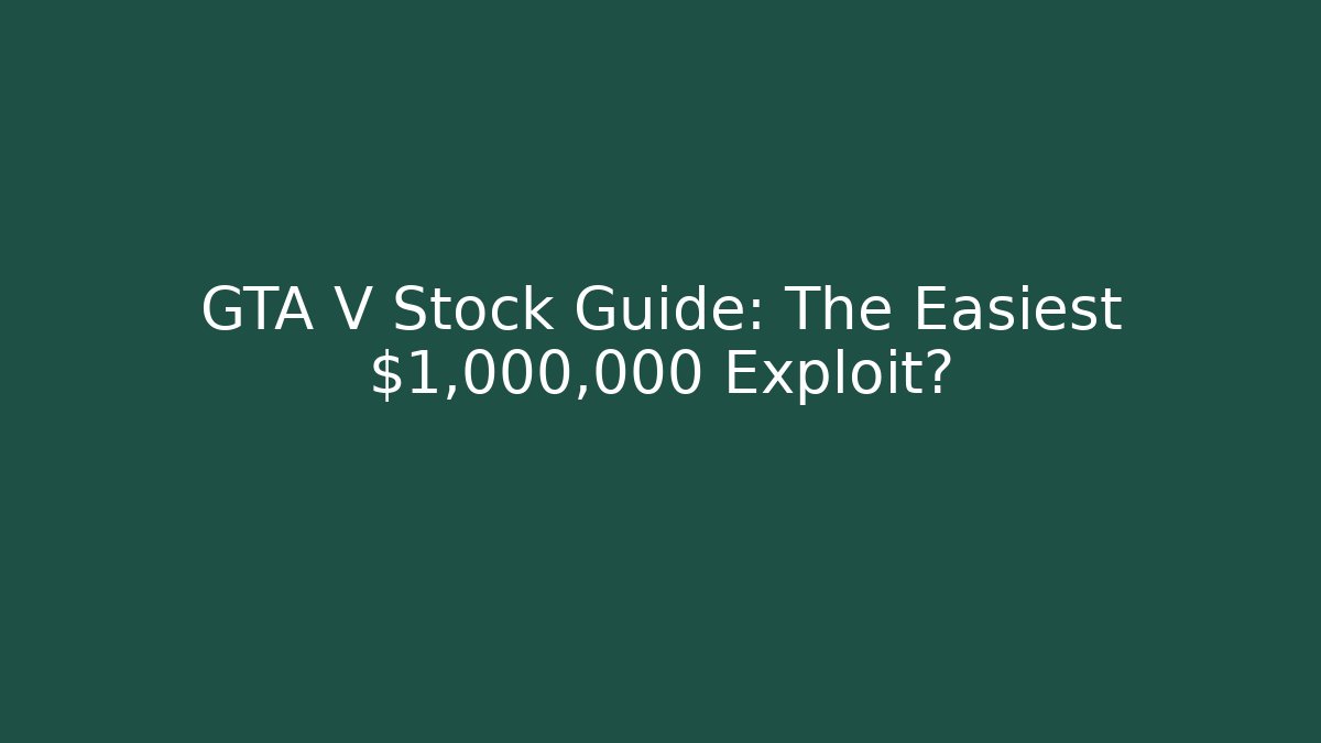 GTA V Stock Guide: The Easiest $1,000,000 Exploit? - Critter Realm