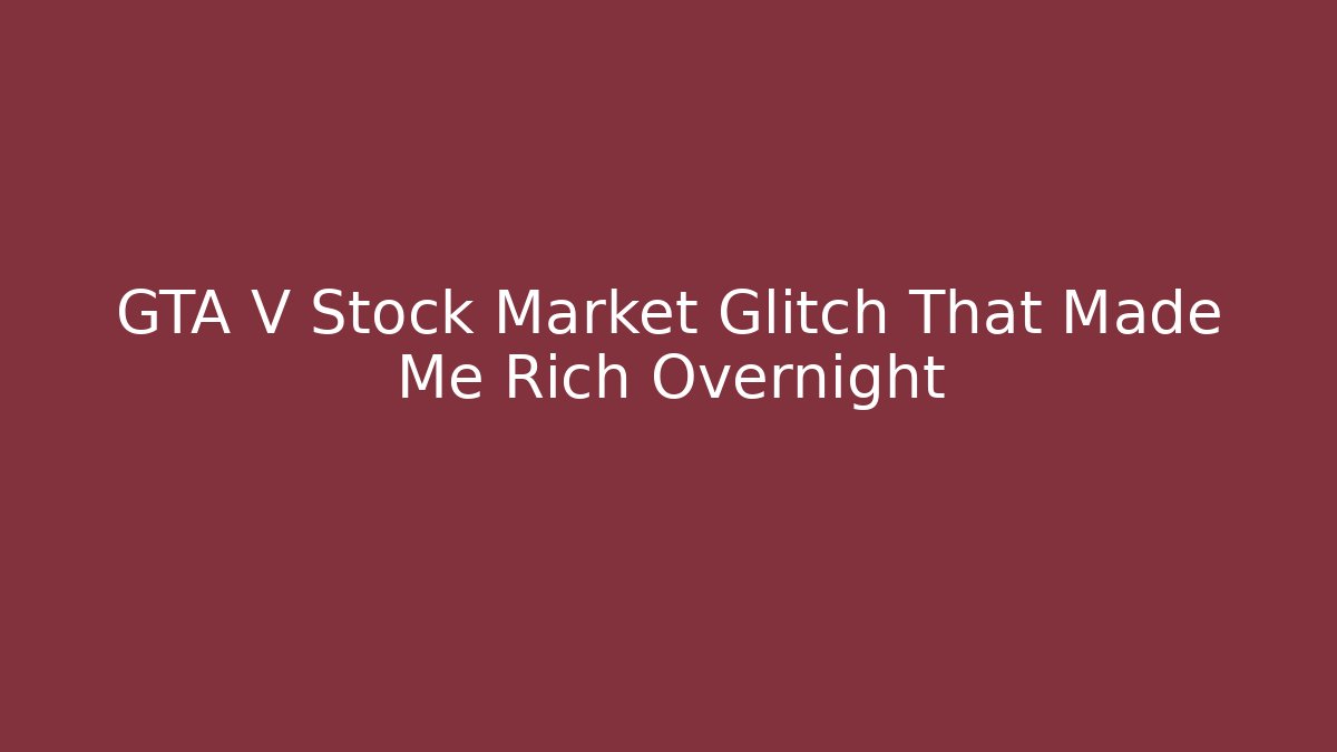 GTA V Stock Market Glitch That Made Me Rich Overnight