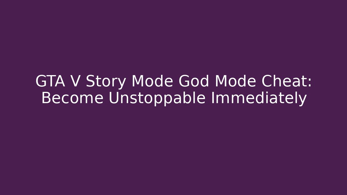 GTA V Story Mode God Mode Cheat: Become Unstoppable Immediately
