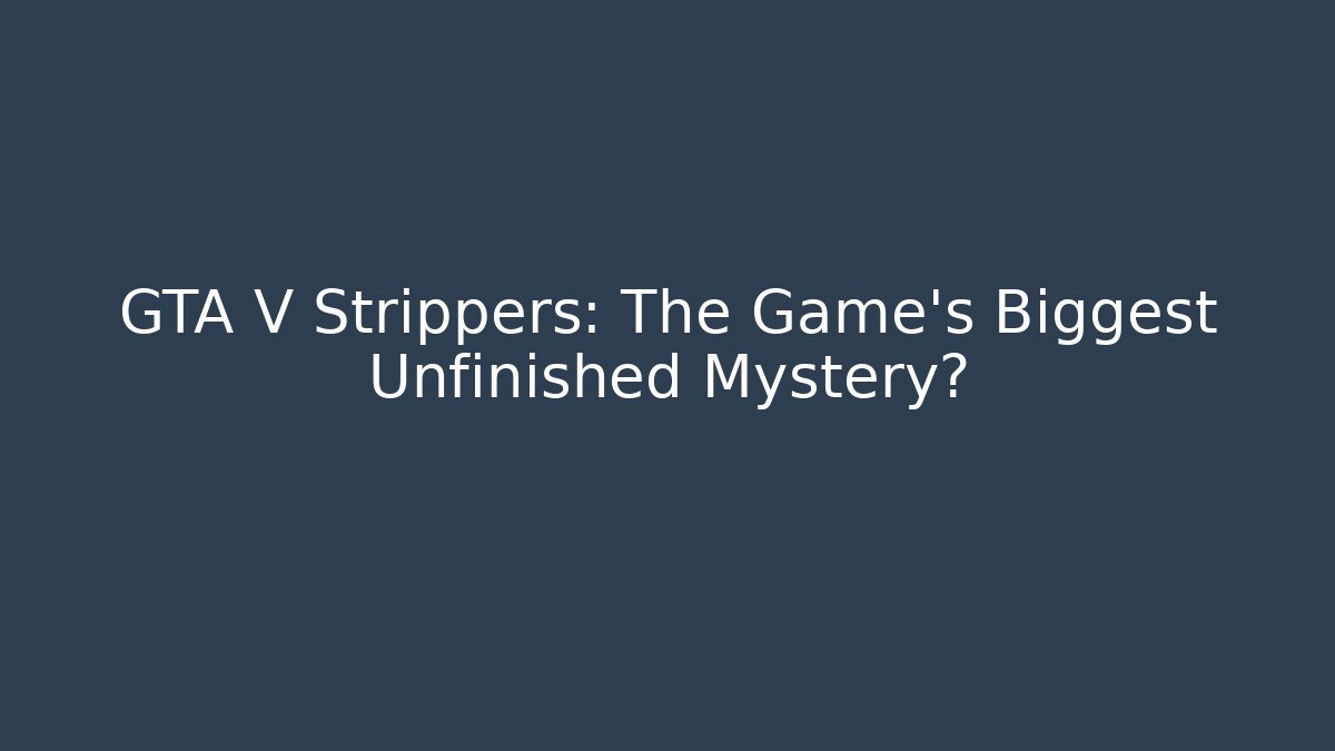 GTA V Strippers: The Game's Biggest Unfinished Mystery?