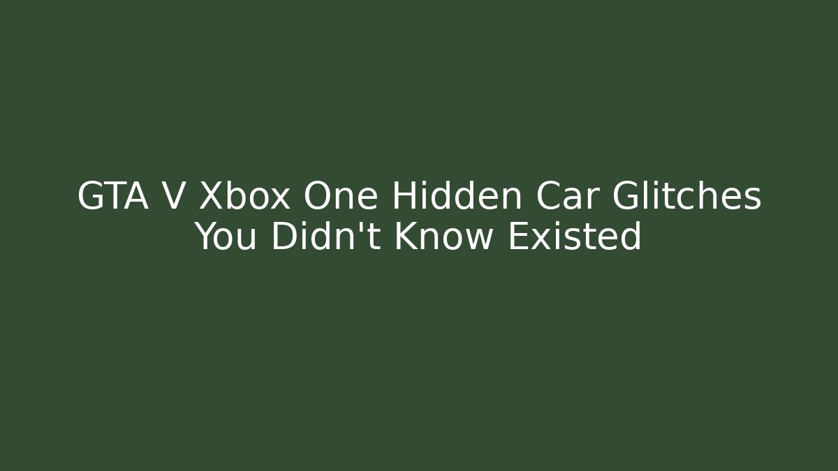 GTA V Xbox One Hidden Car Glitches You Didn't Know Existed - Critter Realm