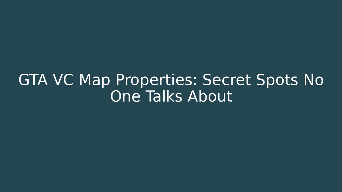 GTA VC Map Properties: Secret Spots No One Talks About