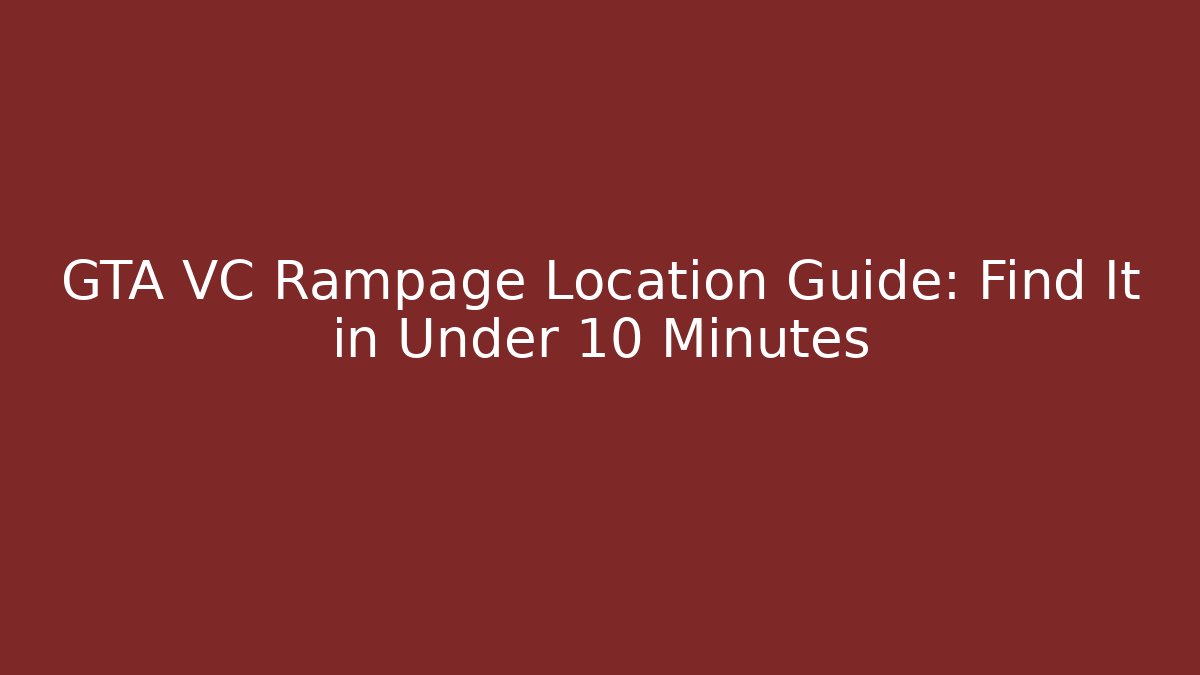 GTA VC Rampage Location Guide: Find It in Under 10 Minutes