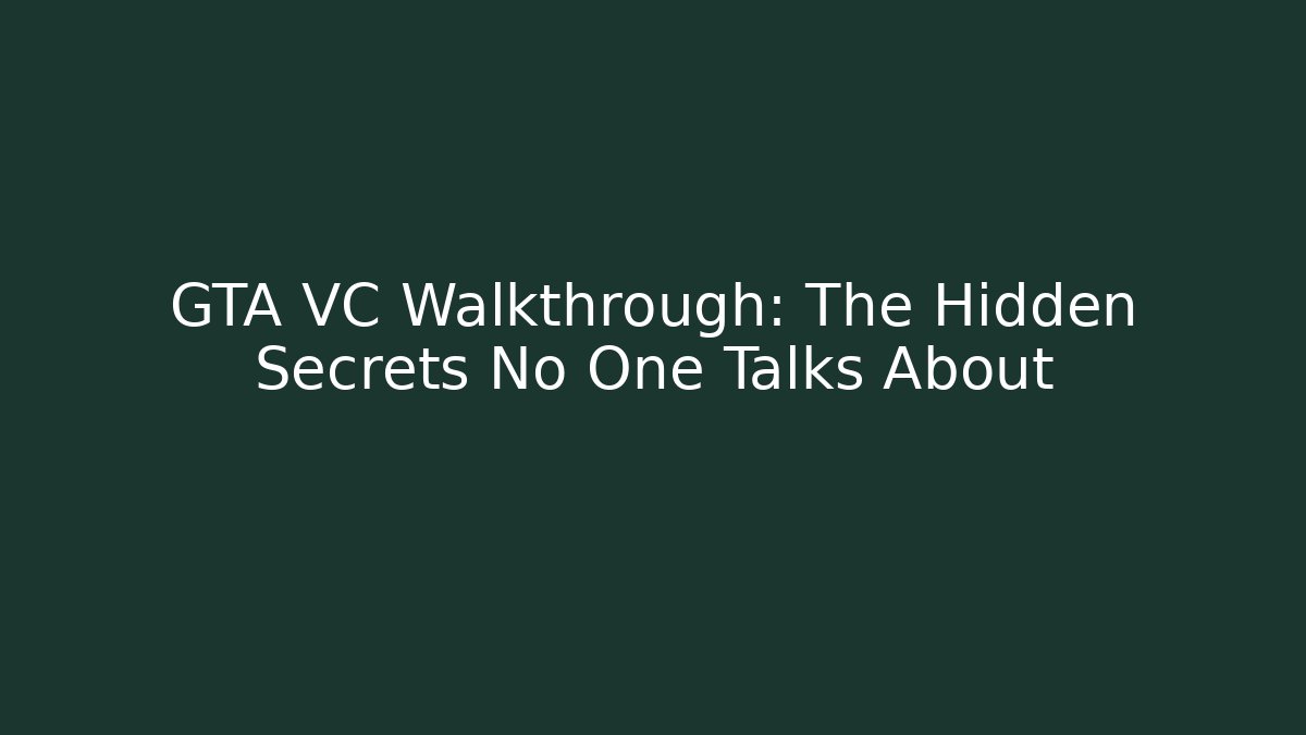 GTA VC Walkthrough: The Hidden Secrets No One Talks About