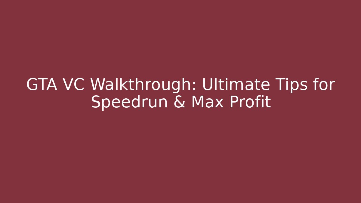 GTA VC Walkthrough: Ultimate Tips for Speedrun & Max Profit