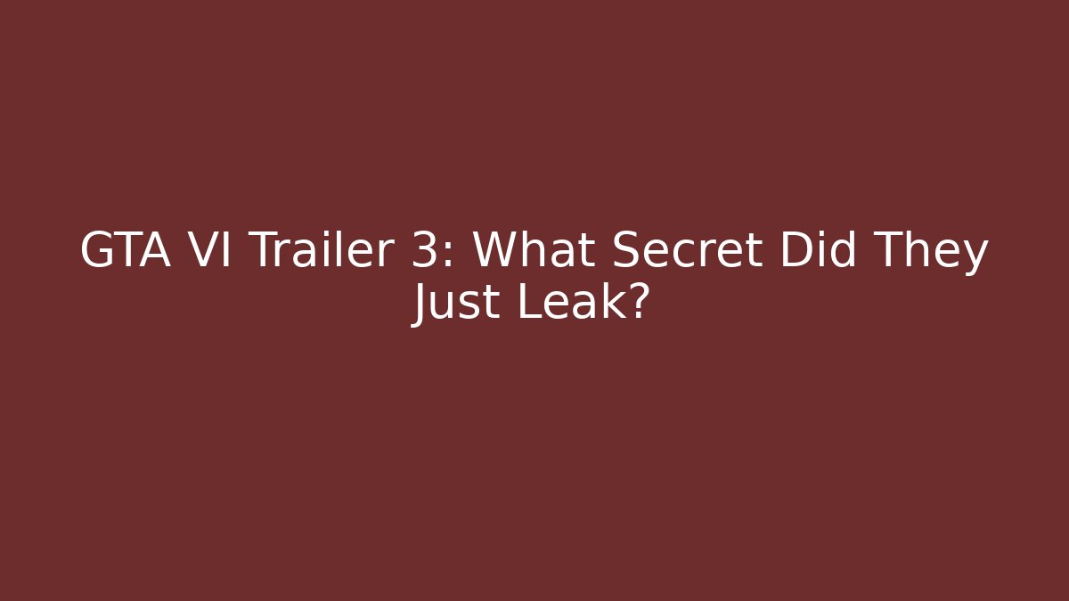 GTA VI Trailer 3: What Secret Did They Just Leak?