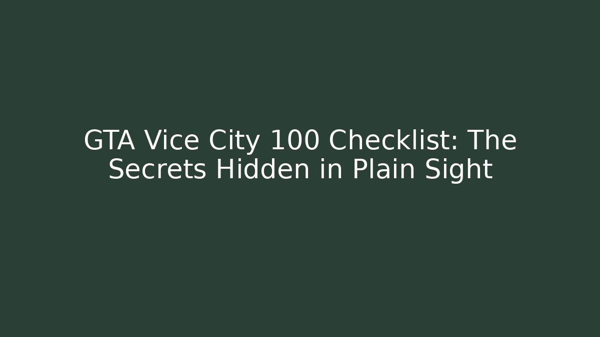 GTA Vice City 100 Checklist: The Secrets Hidden in Plain Sight