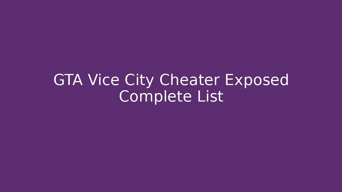 GTA Vice City Cheater Exposed Complete List