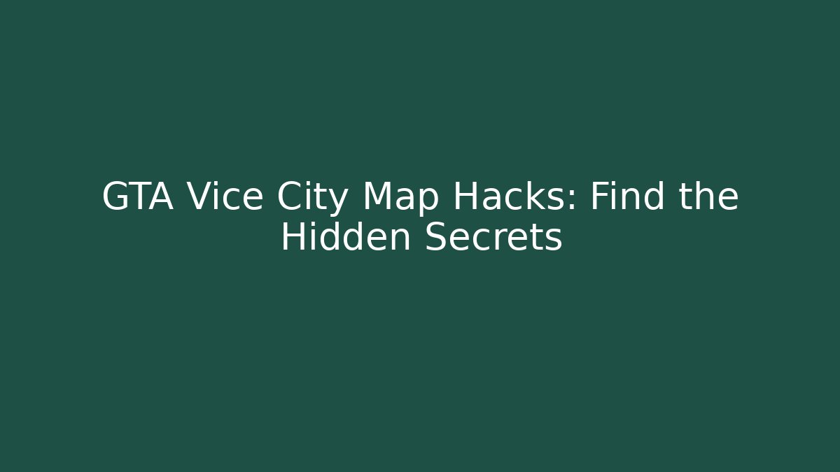 GTA Vice City Map Hacks: Find the Hidden Secrets - Critter Realm