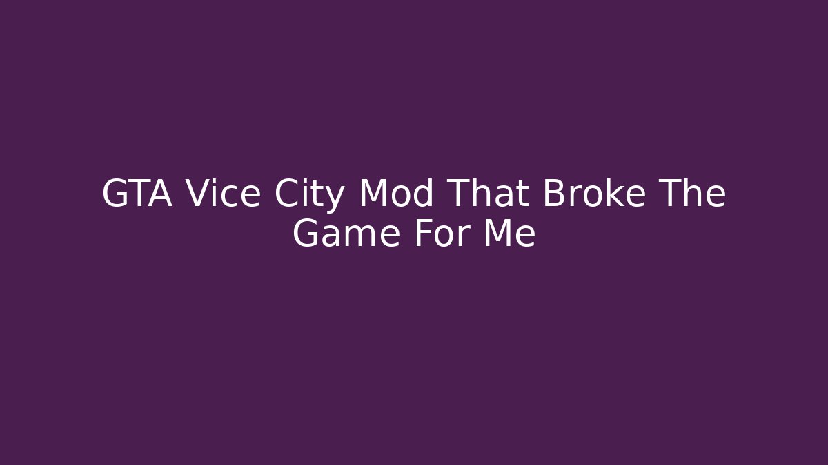 GTA Vice City Mod That Broke The Game For Me
