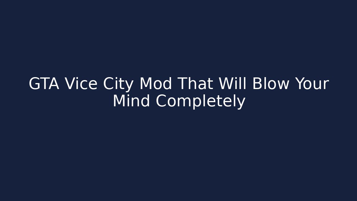 GTA Vice City Mod That Will Blow Your Mind Completely