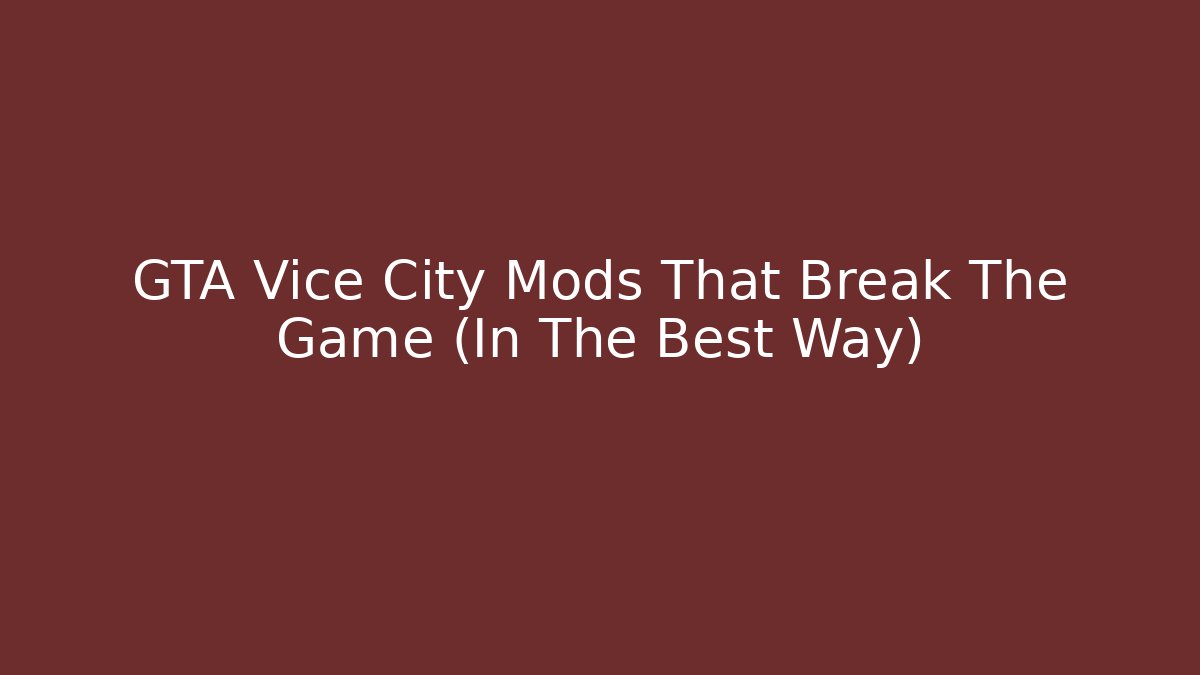 GTA Vice City Mods That Break The Game (In The Best Way)