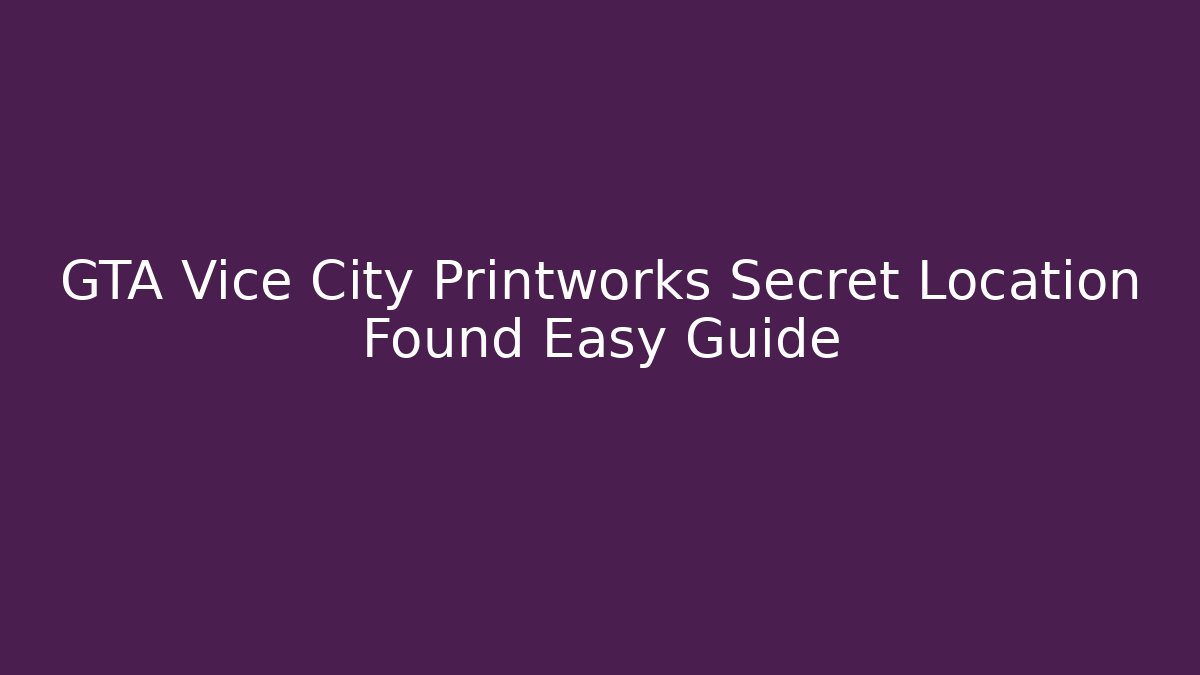 GTA Vice City Printworks Secret Location Found Easy Guide
