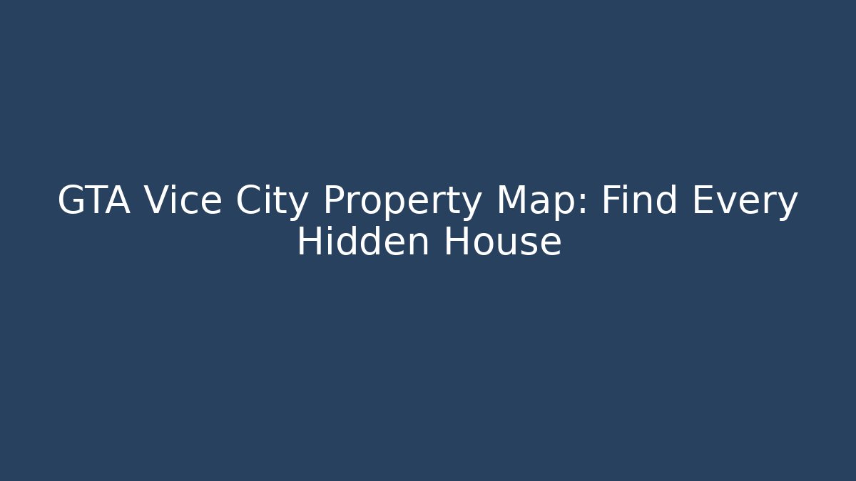 GTA Vice City Property Map: Find Every Hidden House - Critter Realm