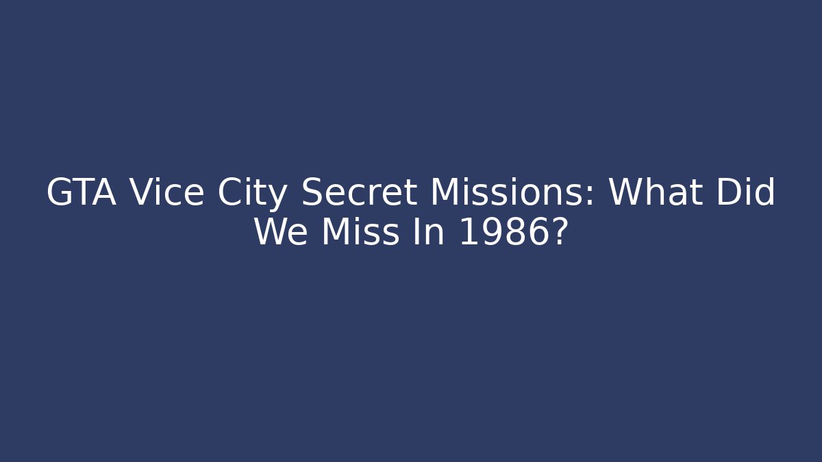 GTA Vice City Secret Missions: What Did We Miss In 1986?