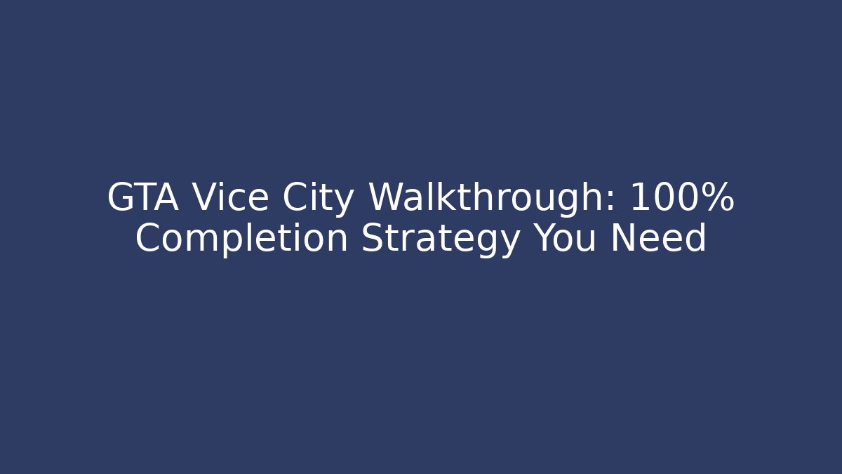 GTA Vice City Walkthrough: 100% Completion Strategy You Need - Critter Realm