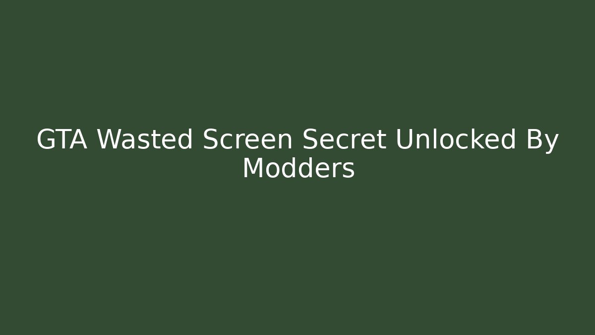 GTA Wasted Screen Secret Unlocked By Modders