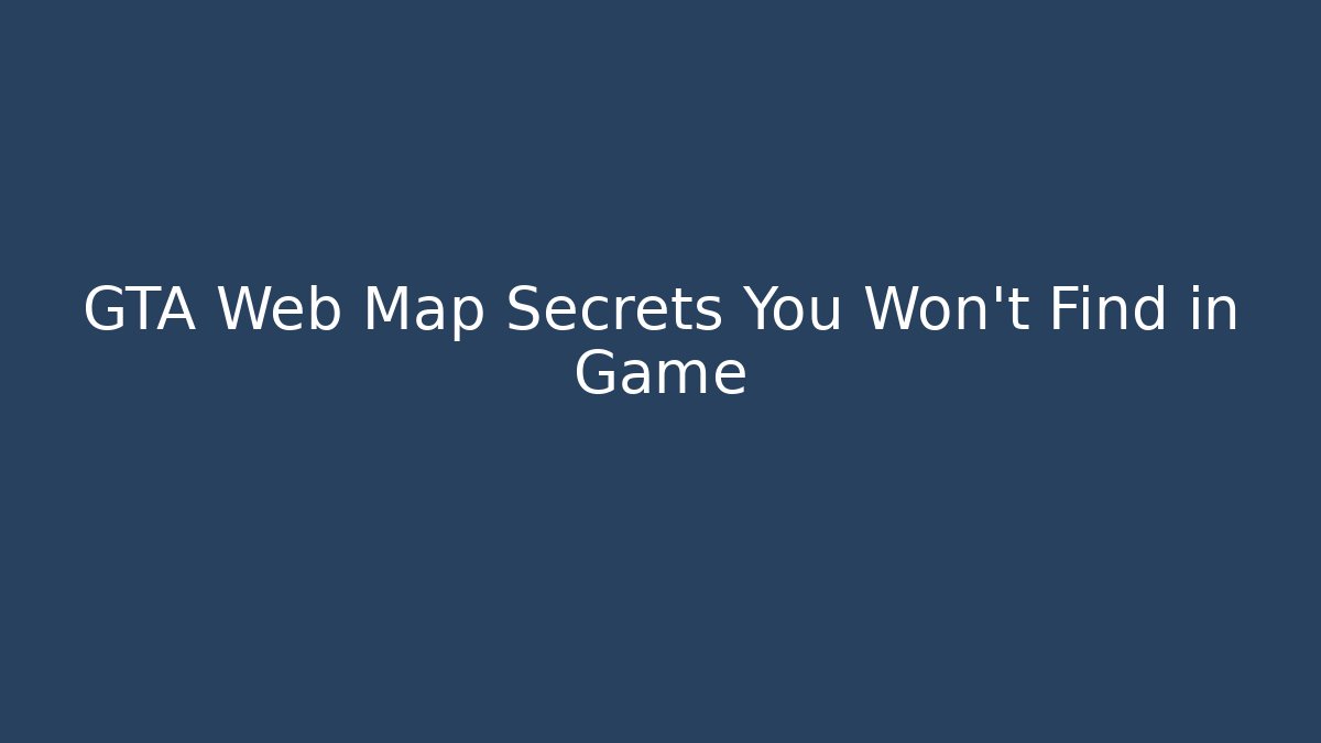 GTA Web Map Secrets You Won’t Find in Game