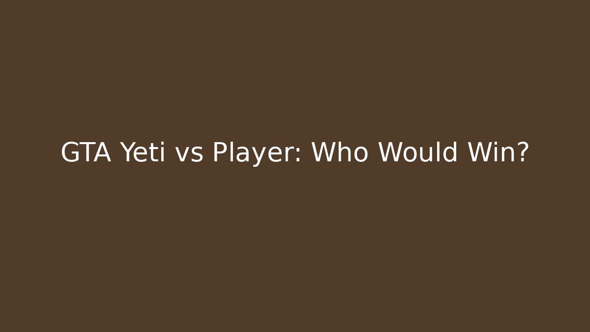 GTA Yeti vs Player: Who Would Win?