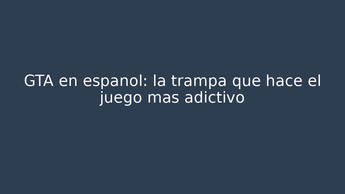 GTA en español: la trampa que hace el juego más adictivo