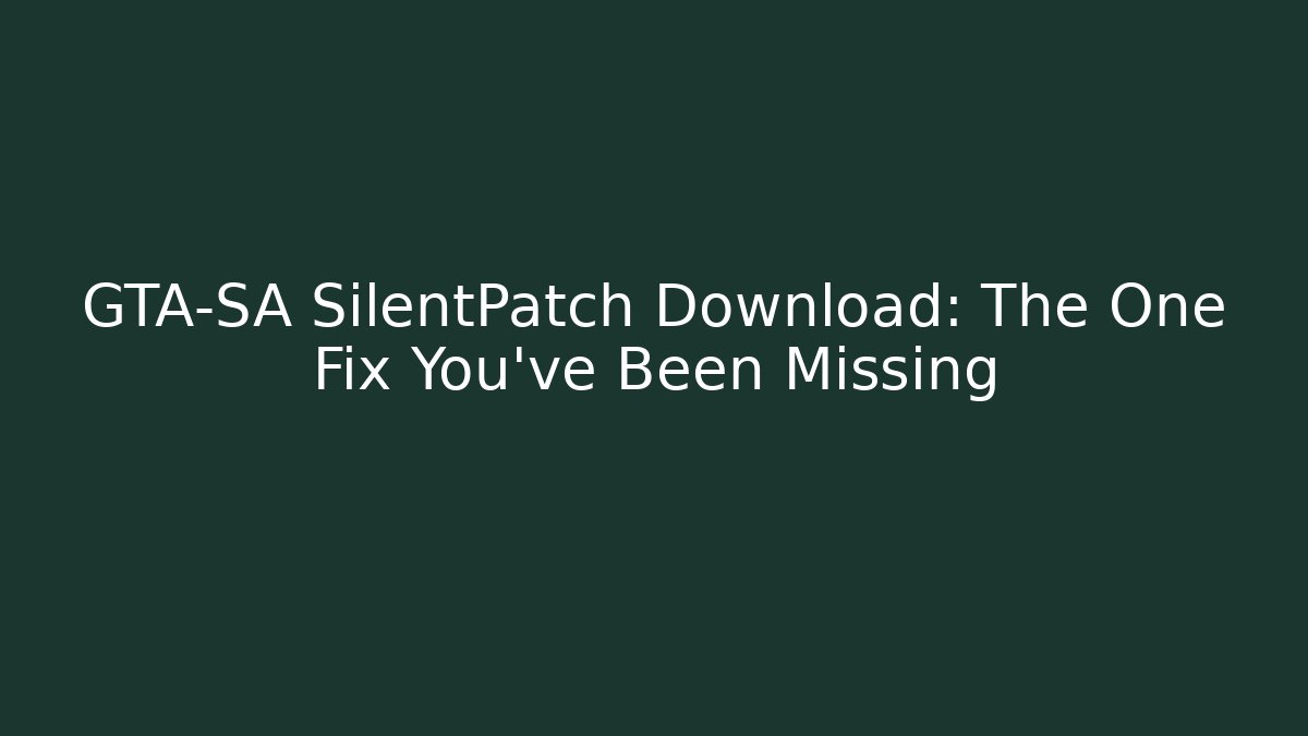 GTA-SA SilentPatch Download: The One Fix You’ve Been Missing