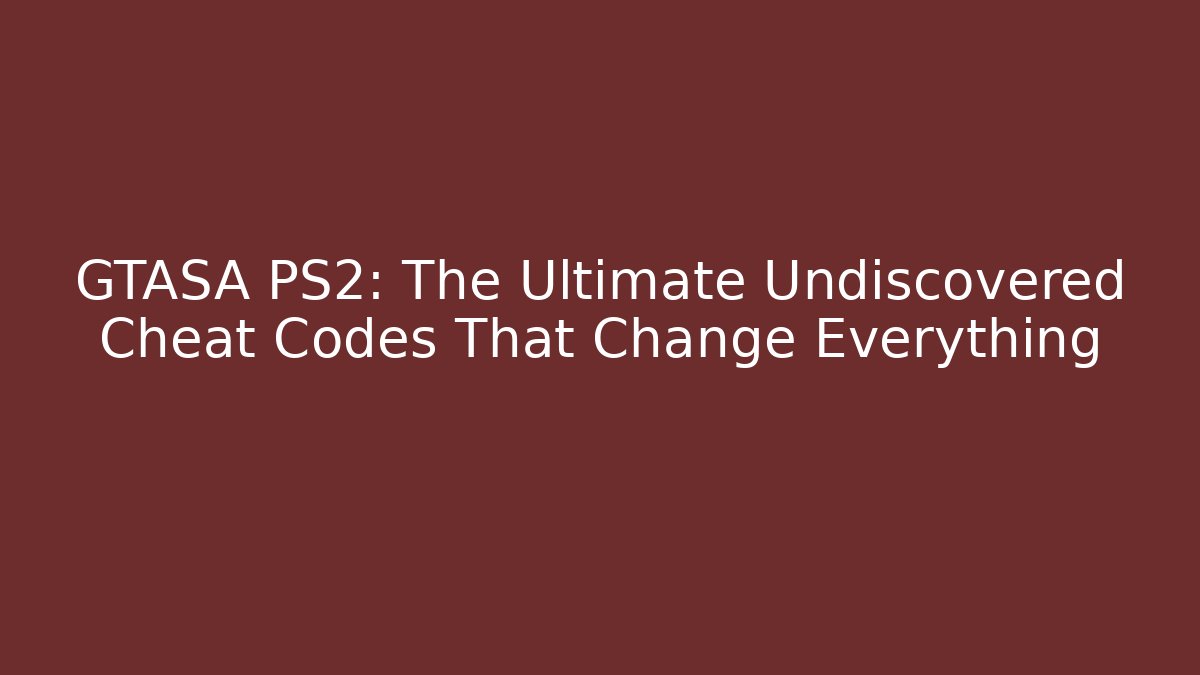 GTASA PS2: The Ultimate Undiscovered Cheat Codes That Change Everything