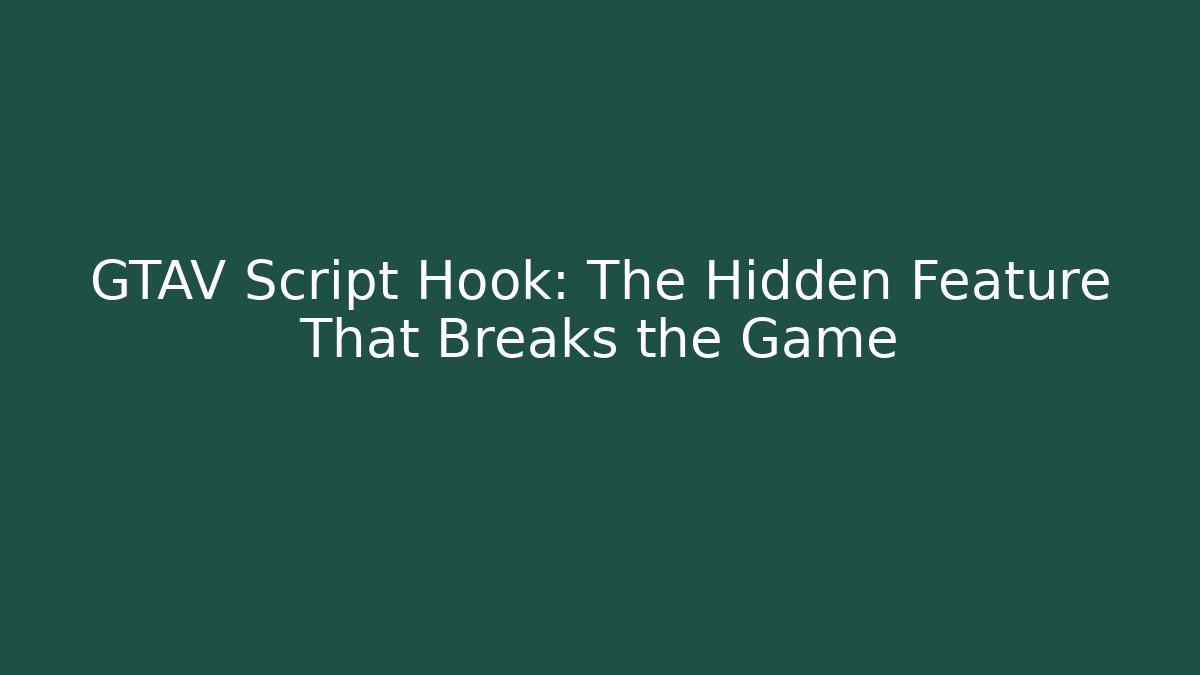 GTAV Script Hook: The Hidden Feature That Breaks the Game