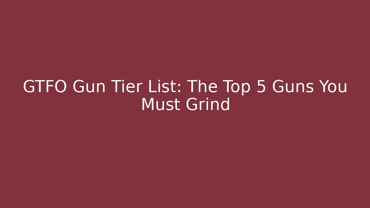 GTFO Gun Tier List: The Top 5 Guns You Must Grind