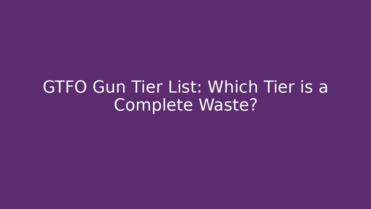 GTFO Gun Tier List: Which Tier is a Complete Waste? - Critter Realm
