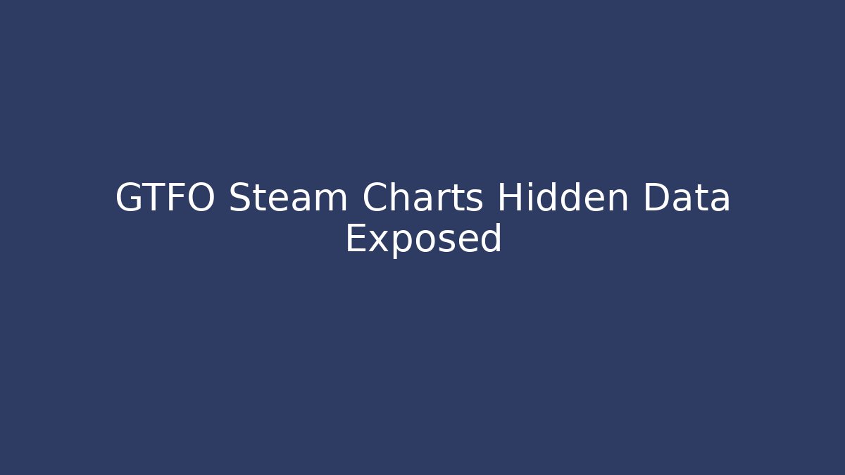 GTFO Steam Charts Hidden Data Exposed