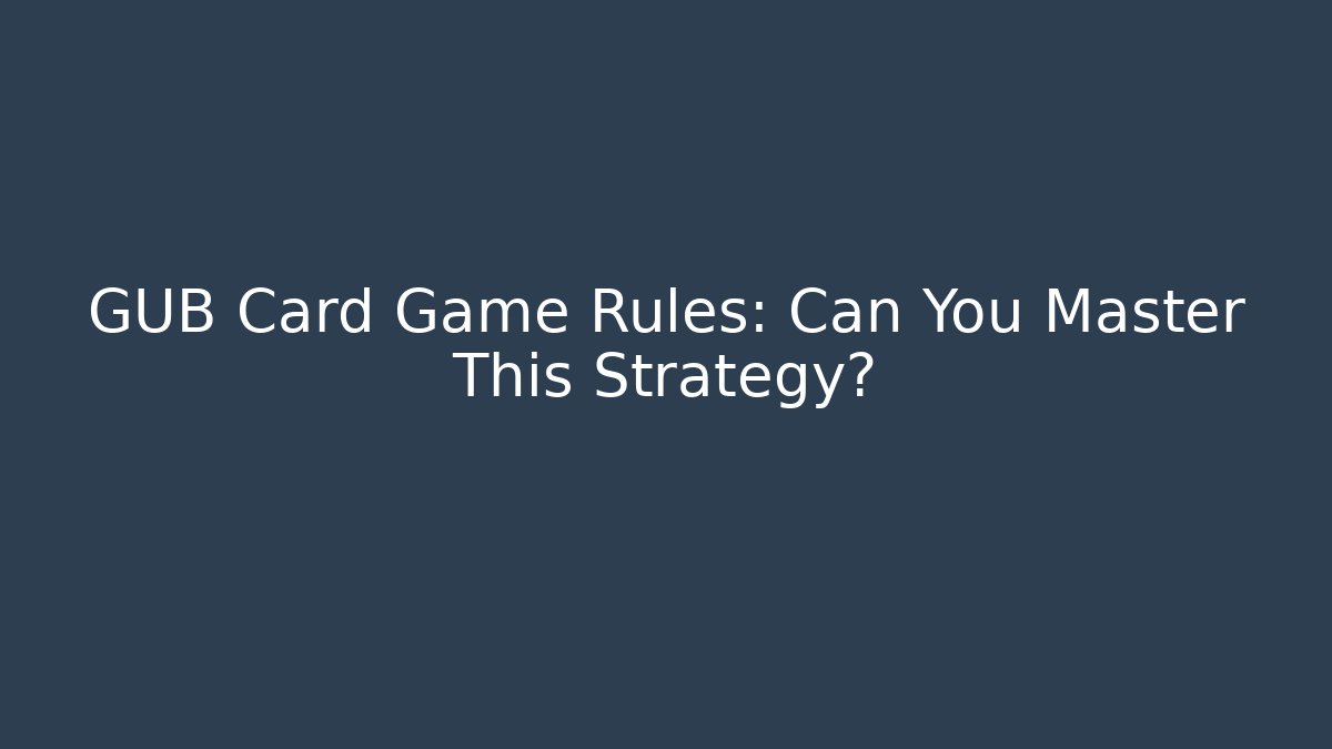 GUB Card Game Rules: Can You Master This Strategy?