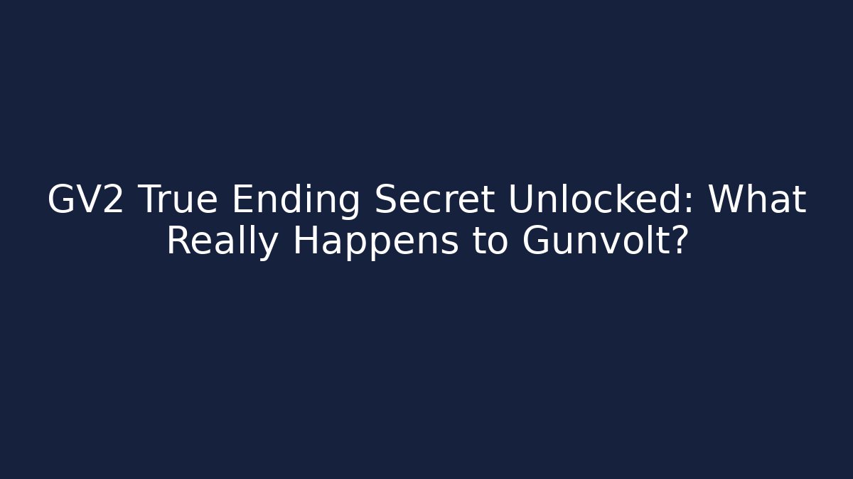 GV2 True Ending Secret Unlocked: What Really Happens to Gunvolt?