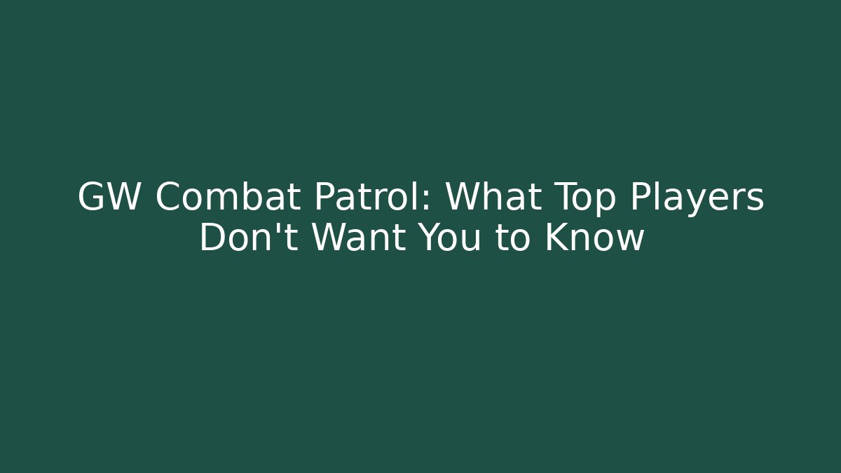 GW Combat Patrol: What Top Players Don't Want You to Know