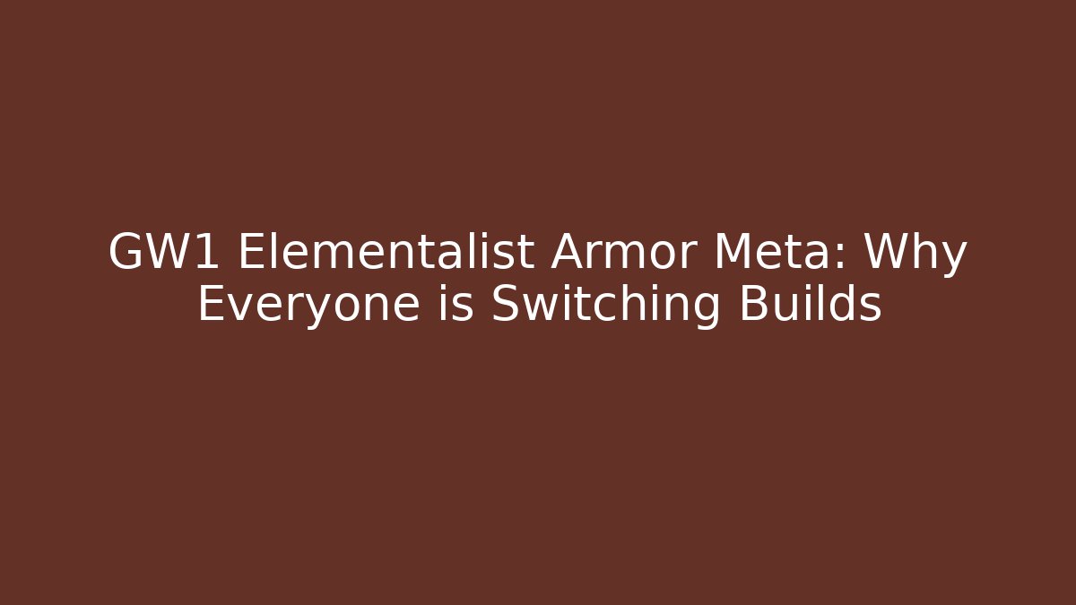 GW1 Elementalist Armor Meta: Why Everyone is Switching Builds - Critter Realm