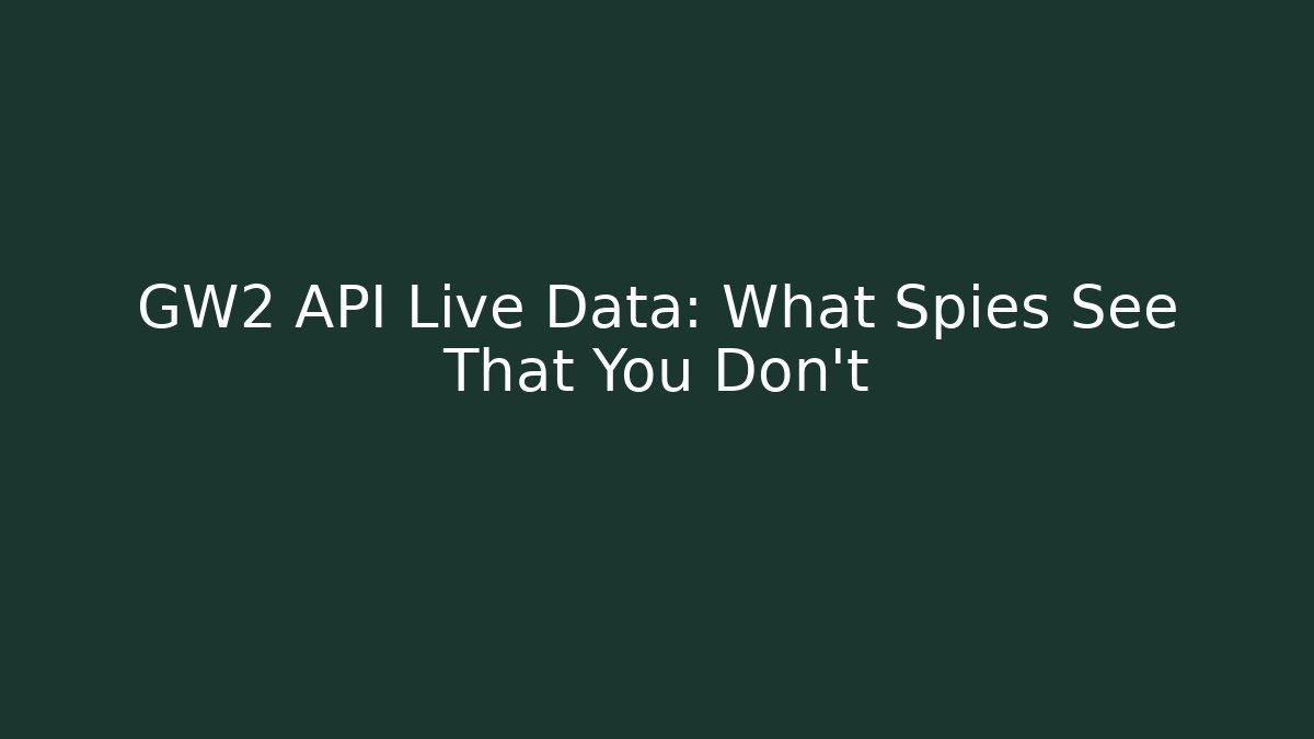 GW2 API Live Data: What Spies See That You Don't