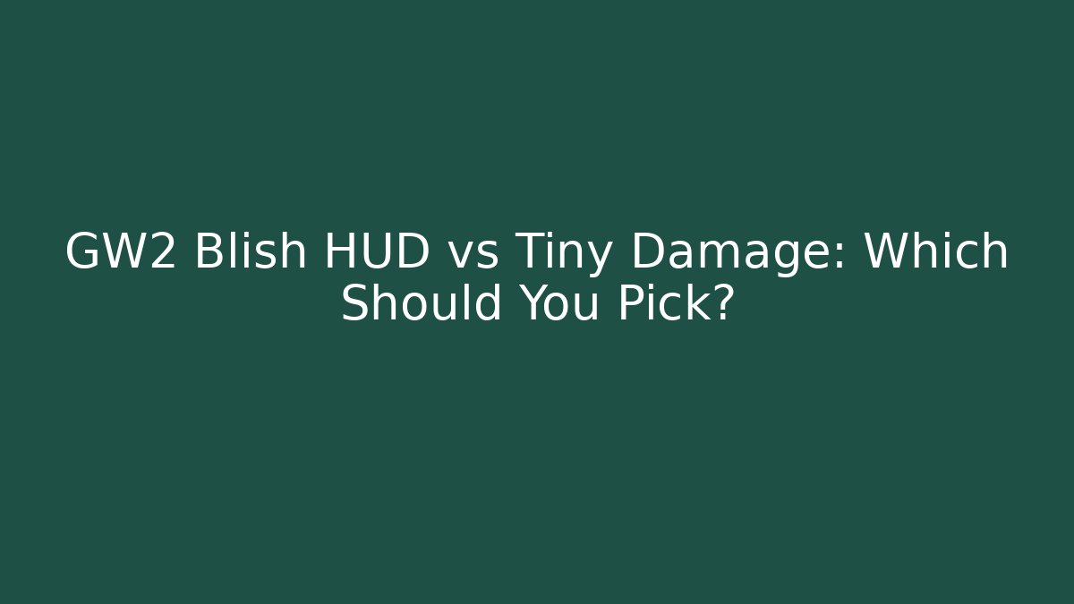 GW2 Blish HUD vs Tiny Damage: Which Should You Pick?